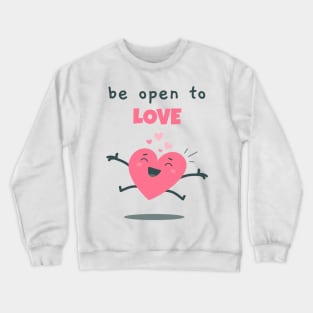 Be open to love Crewneck Sweatshirt